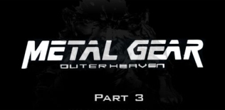 Metal Gear Outer Heaven Part 3